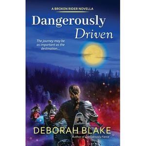 Dangerously Driven: A Broken Riders Novella -- Deborah Blake